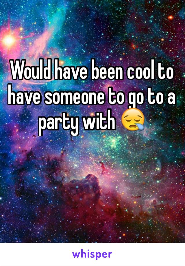 Would have been cool to have someone to go to a party with 😪