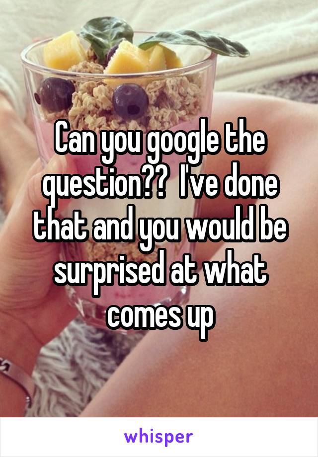 Can you google the question??  I've done that and you would be surprised at what comes up