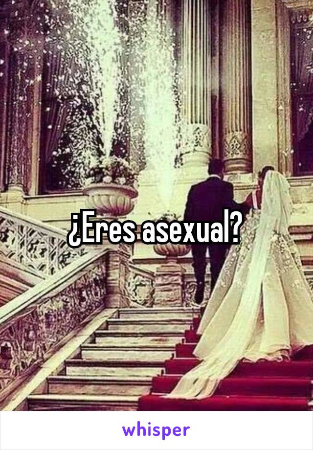 ¿Eres asexual?