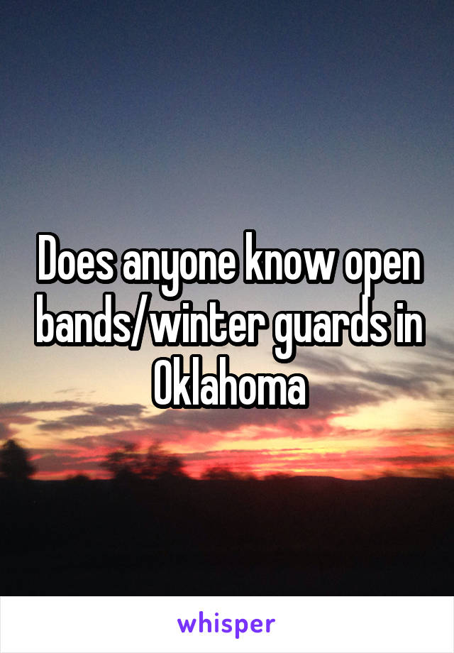 Does anyone know open bands/winter guards in Oklahoma