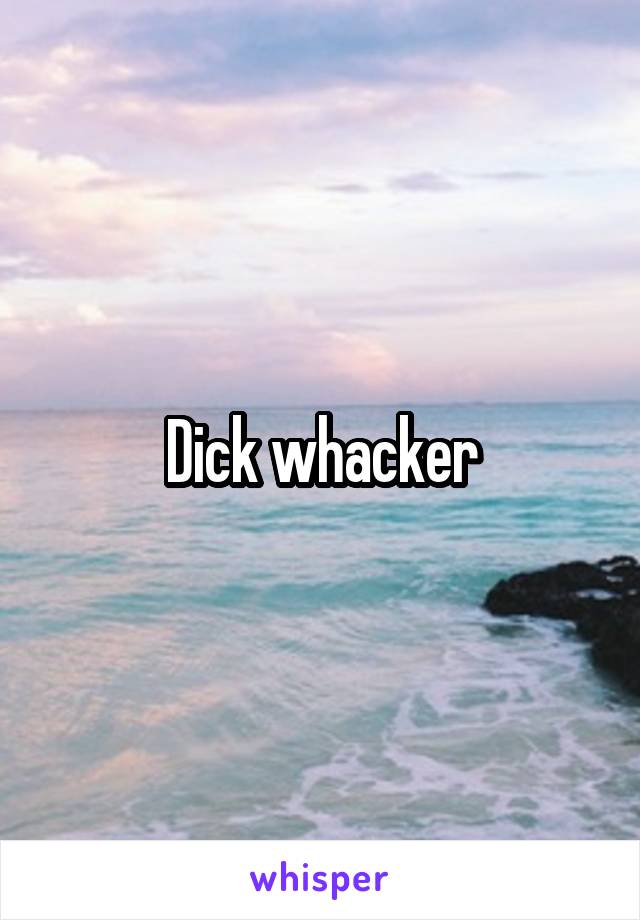 Dick whacker