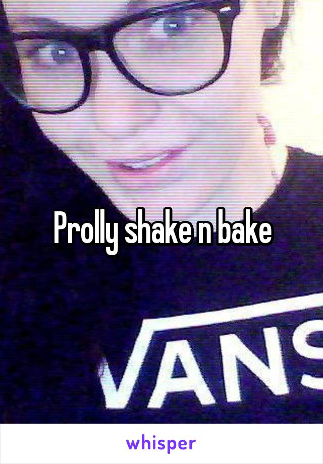 Prolly shake n bake