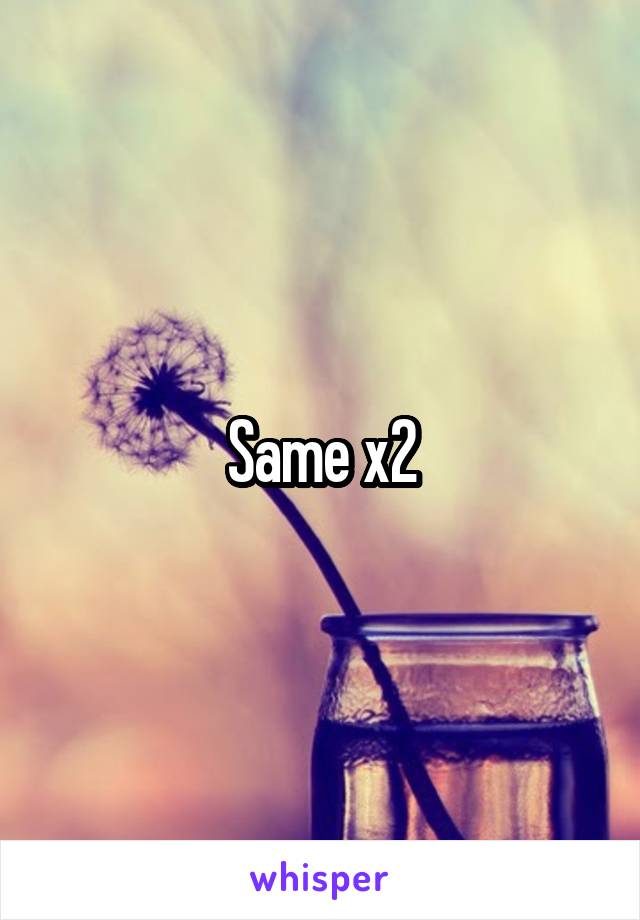 Same x2