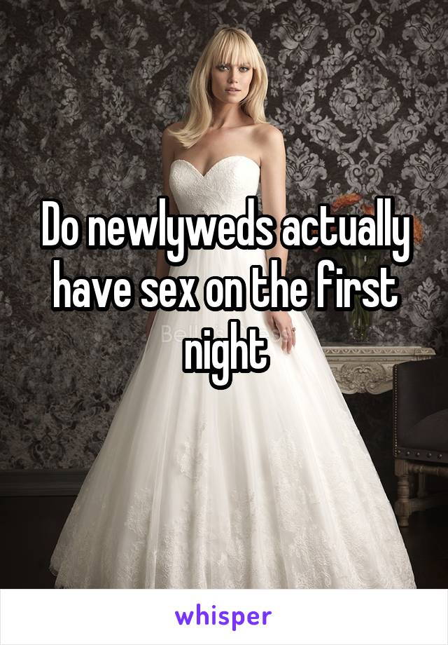 Do newlyweds actually have sex on the first night
