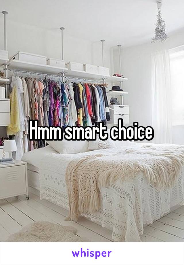 Hmm smart choice 