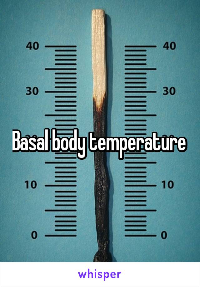 Basal body temperature 