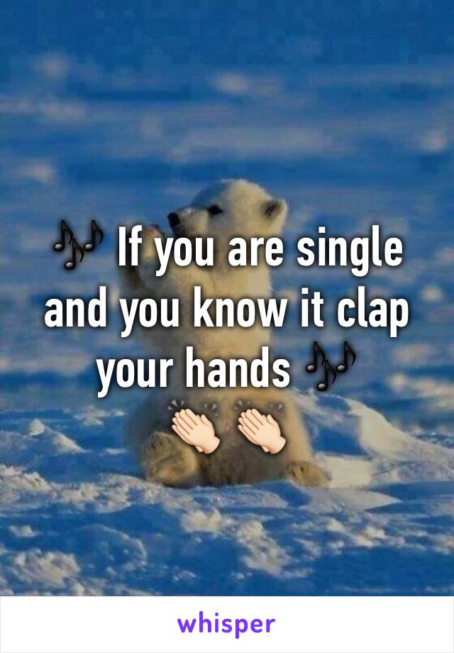 🎶 If you are single and you know it clap your hands 🎶 
👏🏻 👏🏻 