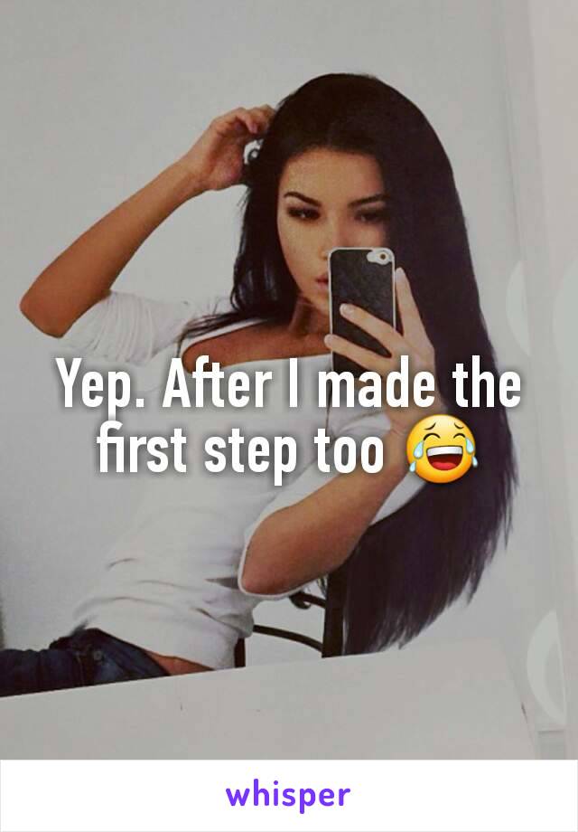 Yep. After I made the first step too 😂