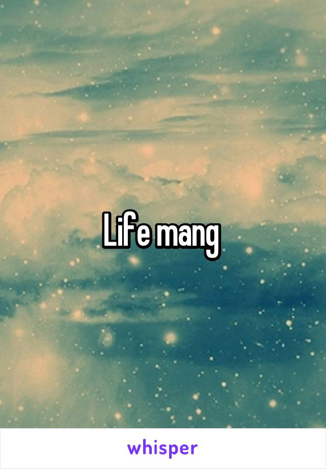Life mang 