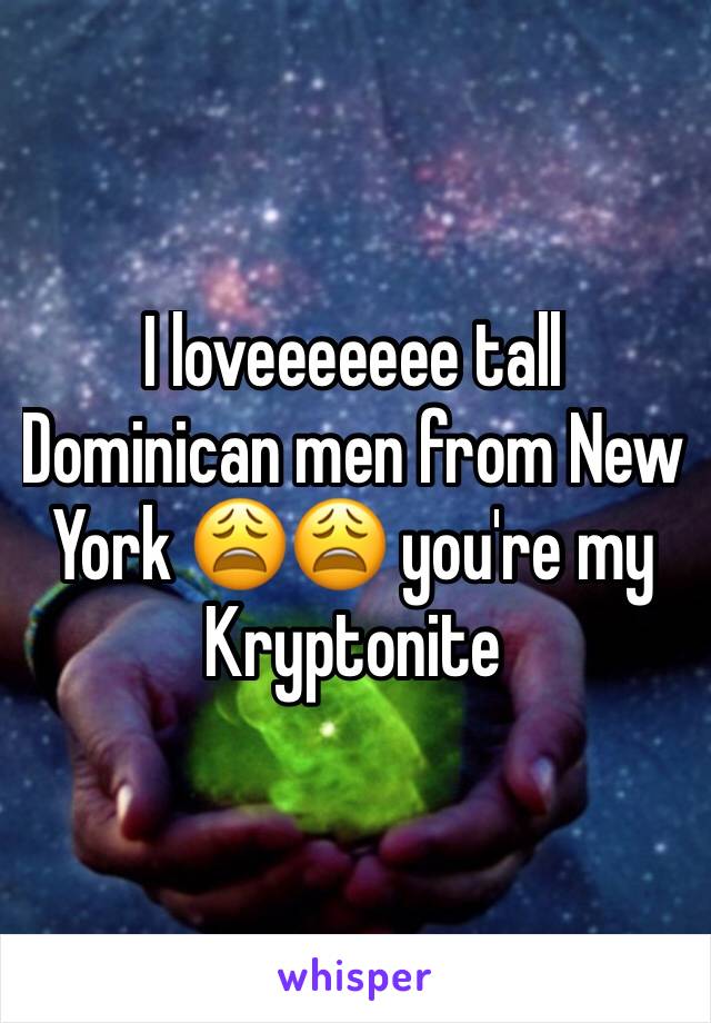 I loveeeeeee tall Dominican men from New York 😩😩 you're my Kryptonite 