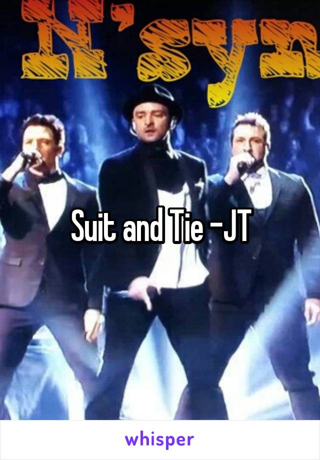 Suit and Tie -JT