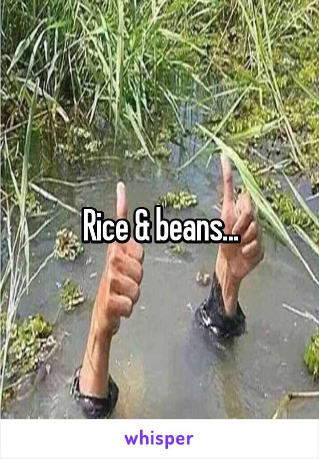 Rice & beans...