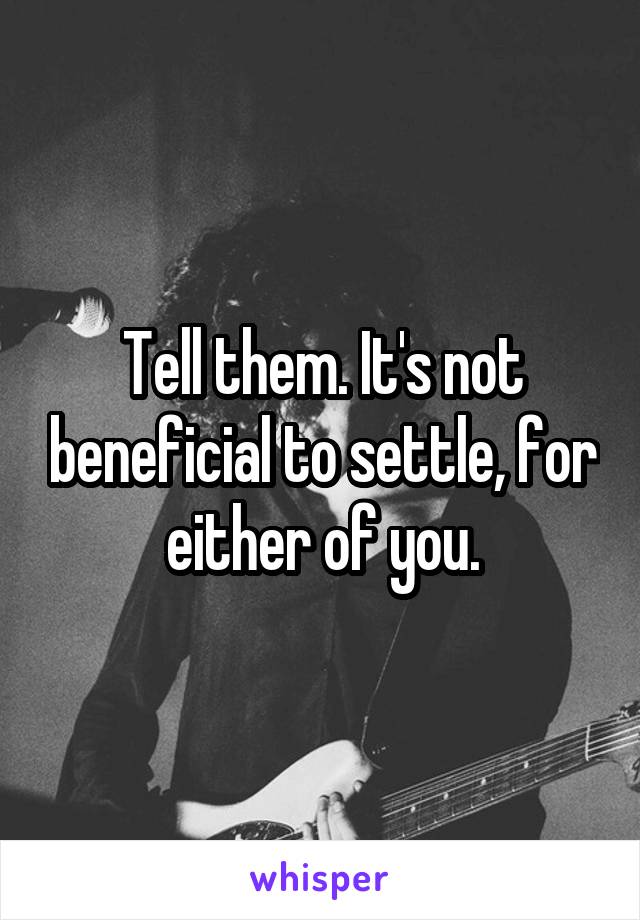 Tell them. It's not beneficial to settle, for either of you.