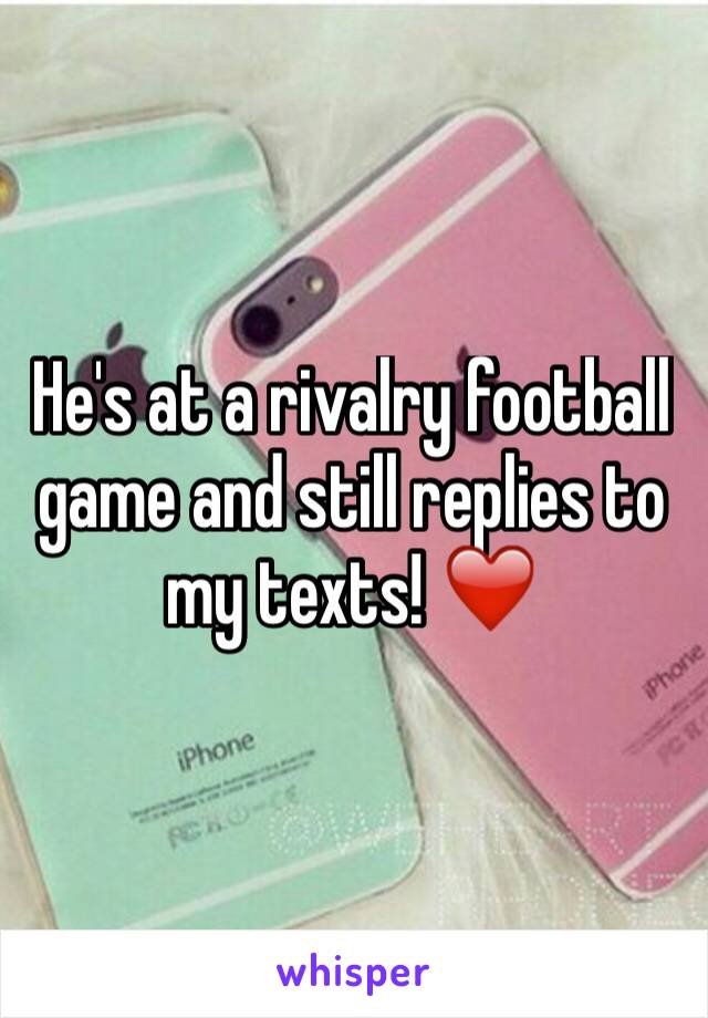 He's at a rivalry football game and still replies to my texts! ❤️