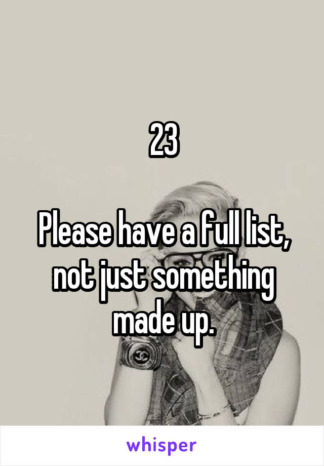 23

Please have a full list, not just something made up.