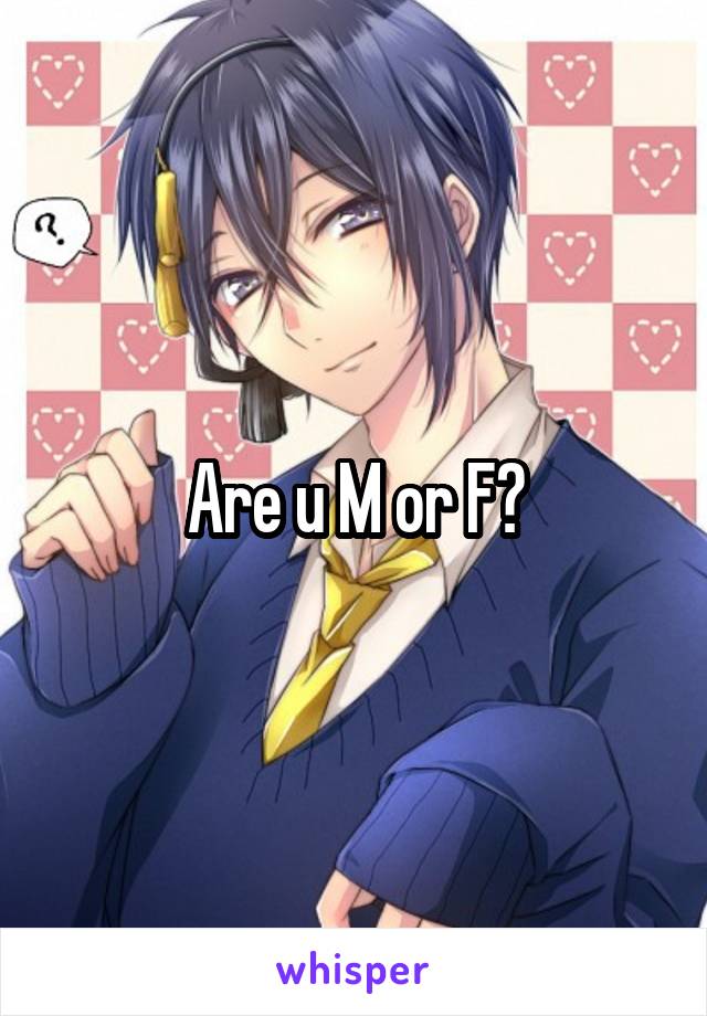 Are u M or F?
