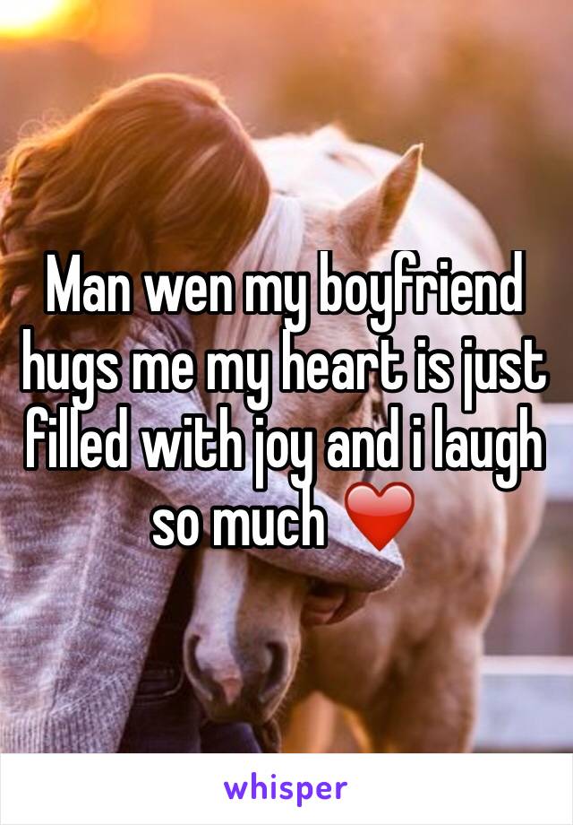 Man wen my boyfriend hugs me my heart is just filled with joy and i laugh so much ❤️ 