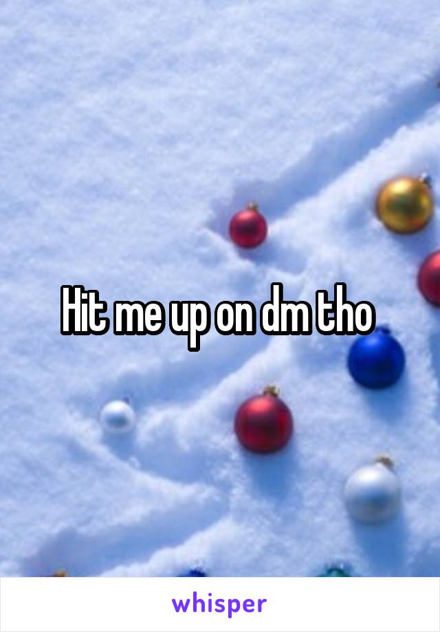 Hit me up on dm tho 