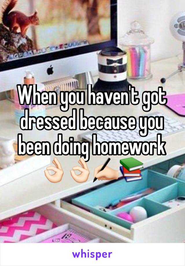 When you haven't got dressed because you been doing homework 👌🏻👌🏻✍🏻️📚