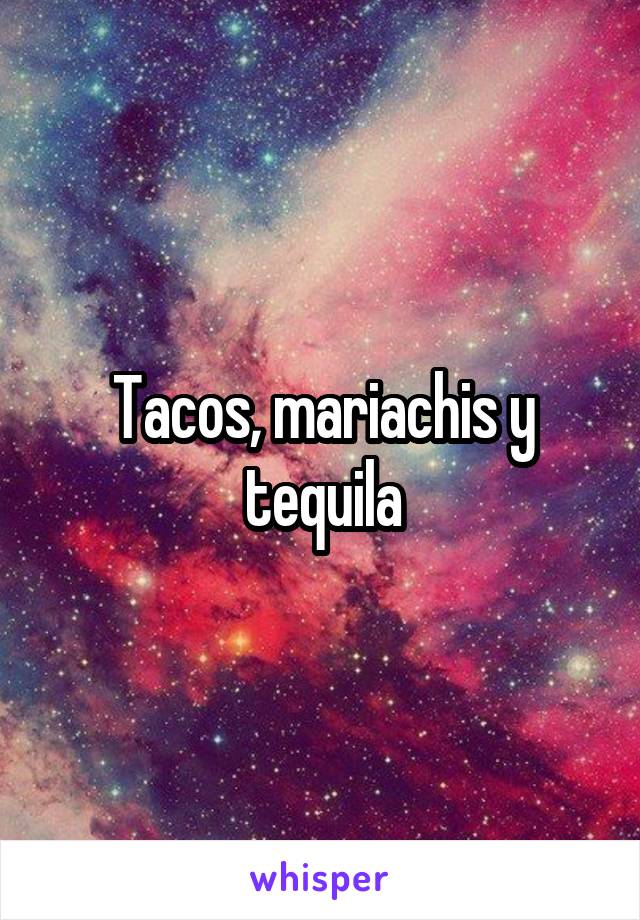 Tacos, mariachis y tequila