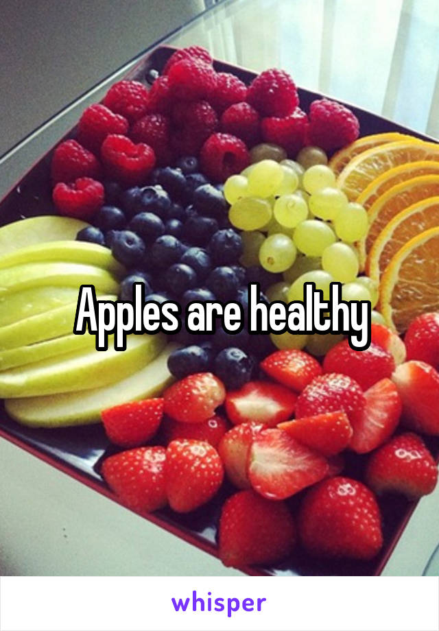 Apples are healthy