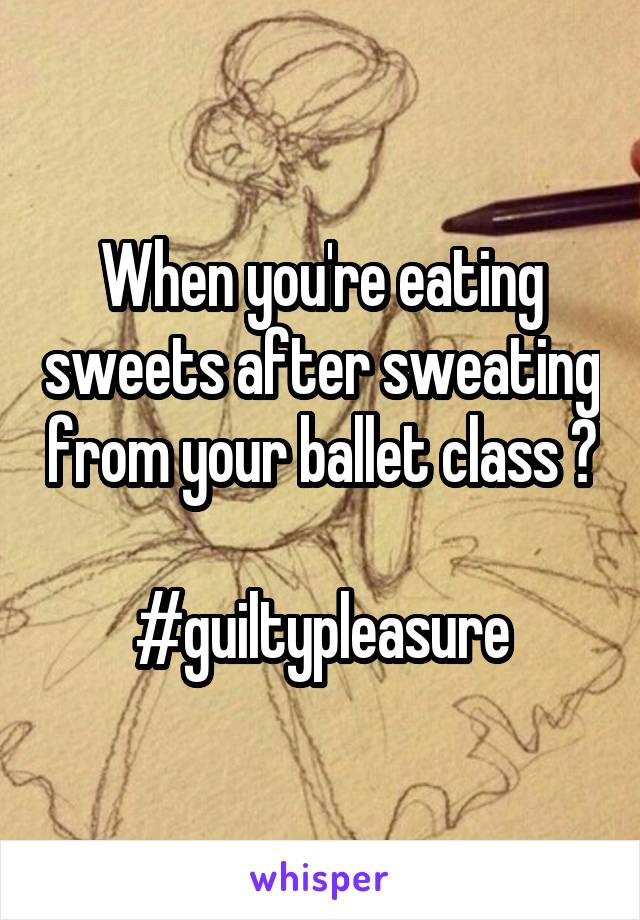 When you're eating sweets after sweating from your ballet class 😂 
#guiltypleasure