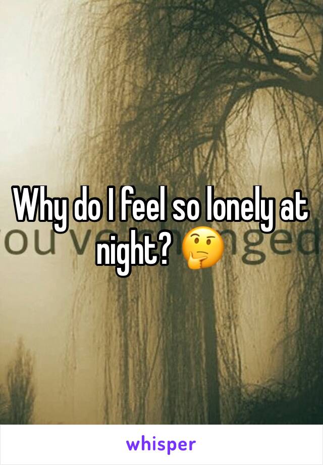 Why do I feel so lonely at night? 🤔