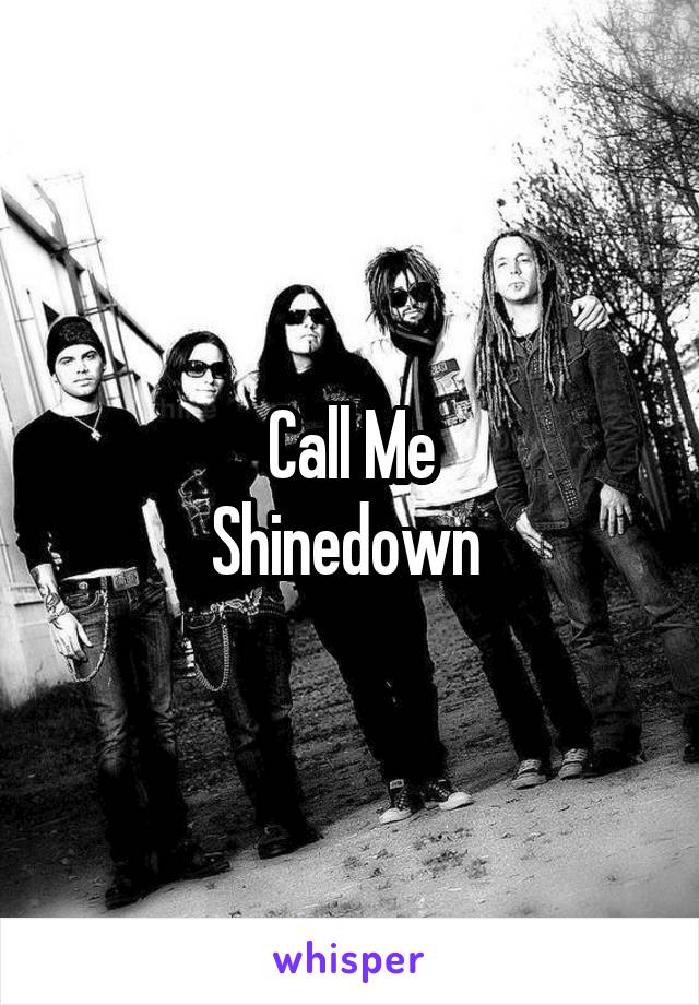 Call Me
Shinedown 