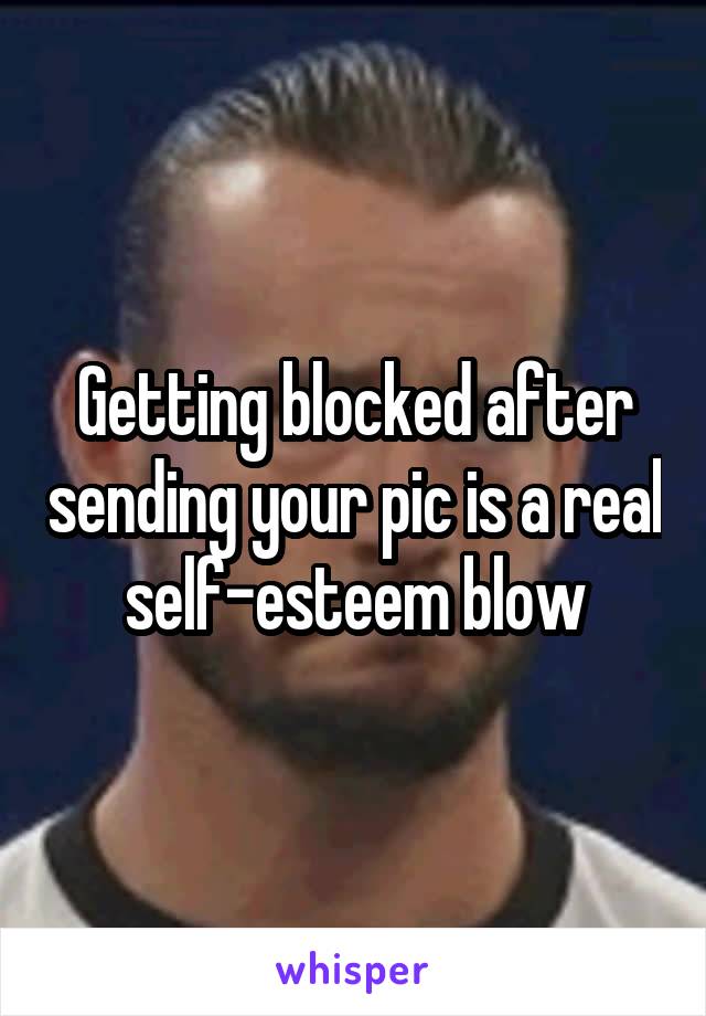 Getting blocked after sending your pic is a real self-esteem blow