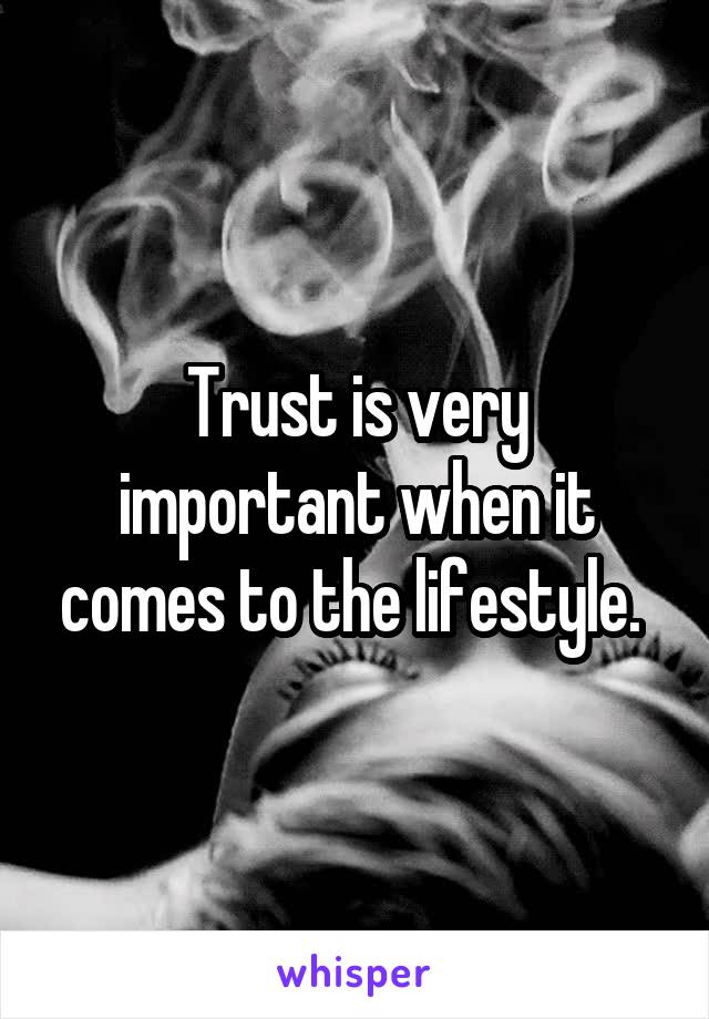 Trust is very important when it comes to the lifestyle. 