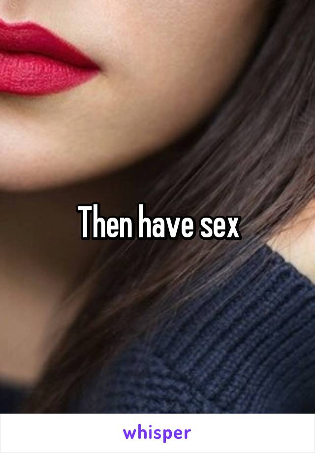 Then have sex