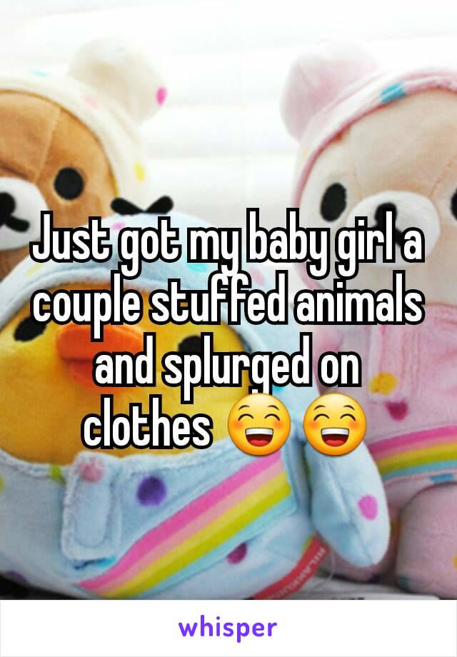 Just got my baby girl a couple stuffed animals and splurged on clothes 😁😁