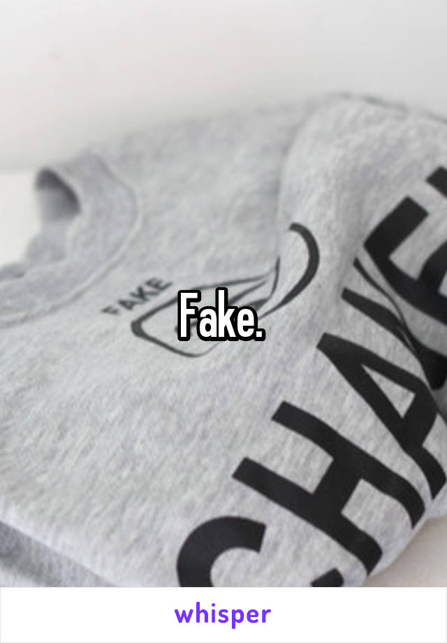 Fake. 