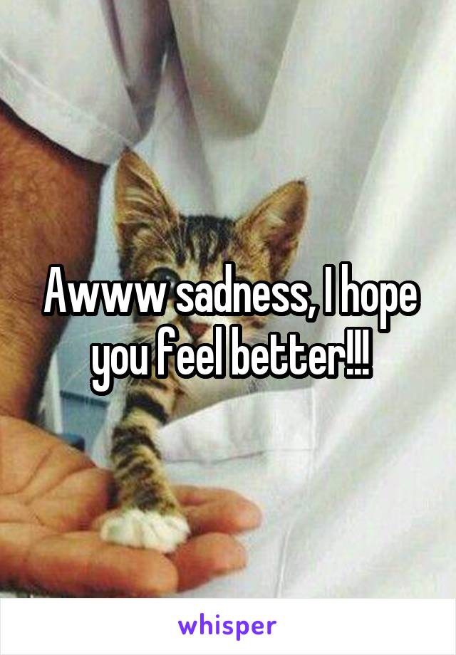 Awww sadness, I hope you feel better!!!