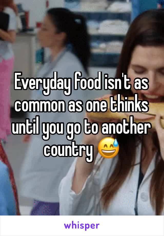 Everyday food isn't as common as one thinks until you go to another country 😅