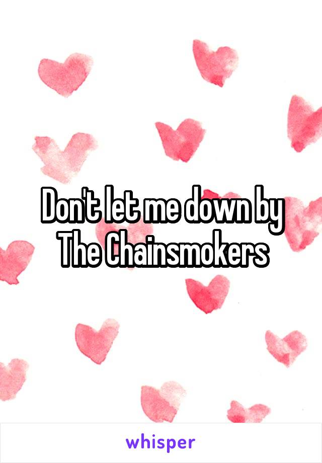 Don't let me down by The Chainsmokers