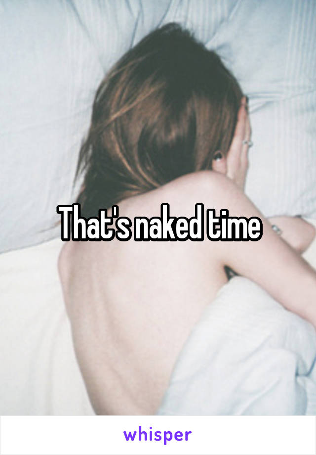 That's naked time