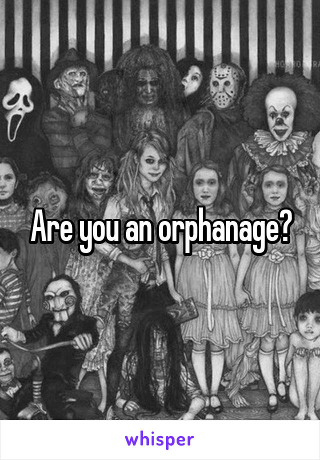 Are you an orphanage?