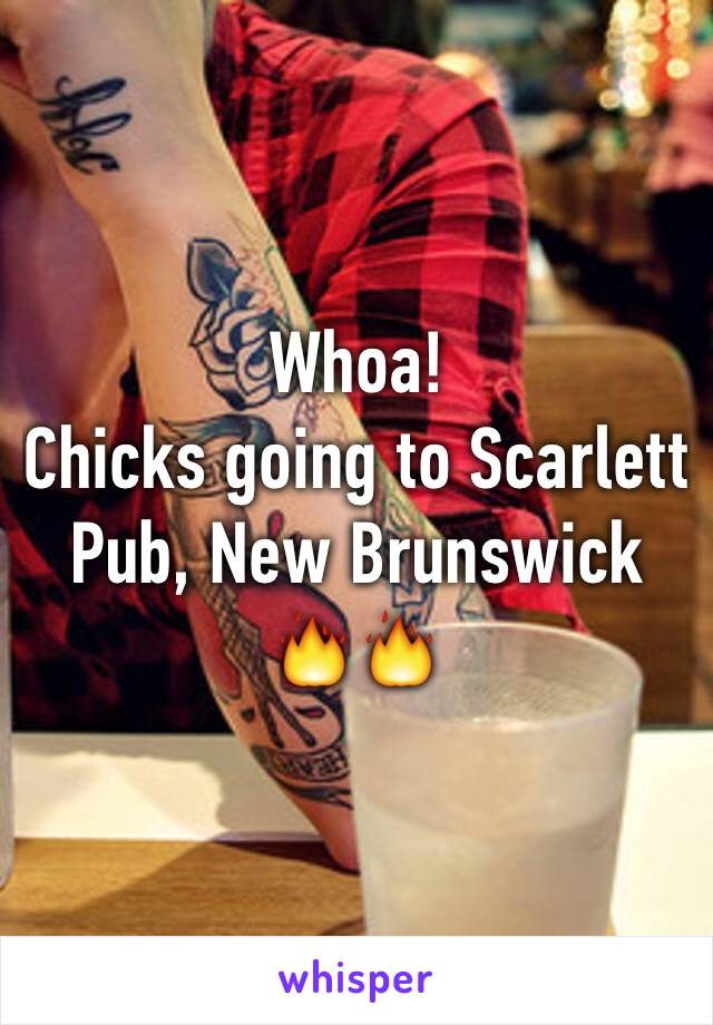 Whoa!
Chicks going to Scarlett Pub, New Brunswick 🔥🔥