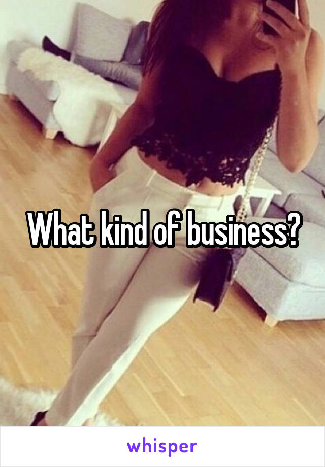 What kind of business?