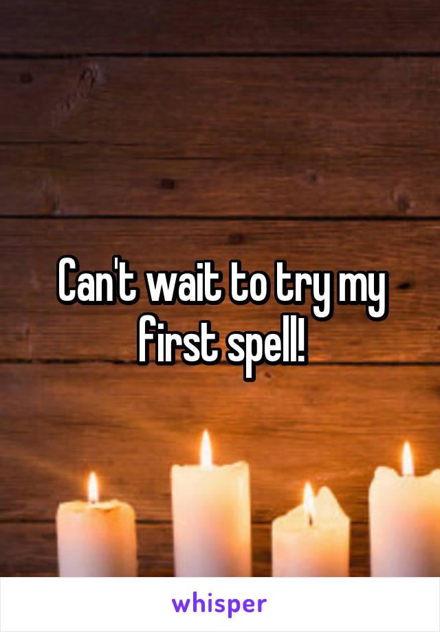 Can't wait to try my first spell!