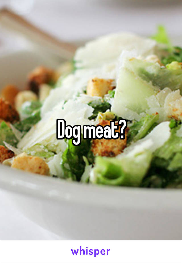 Dog meat?