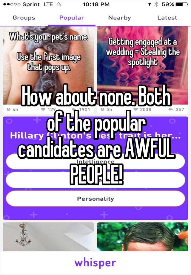 How about none. Both of the popular candidates are AWFUL PEOPLE!