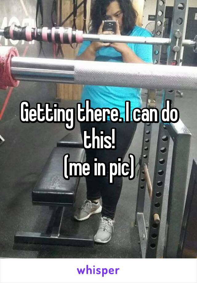 Getting there. I can do this!
(me in pic)