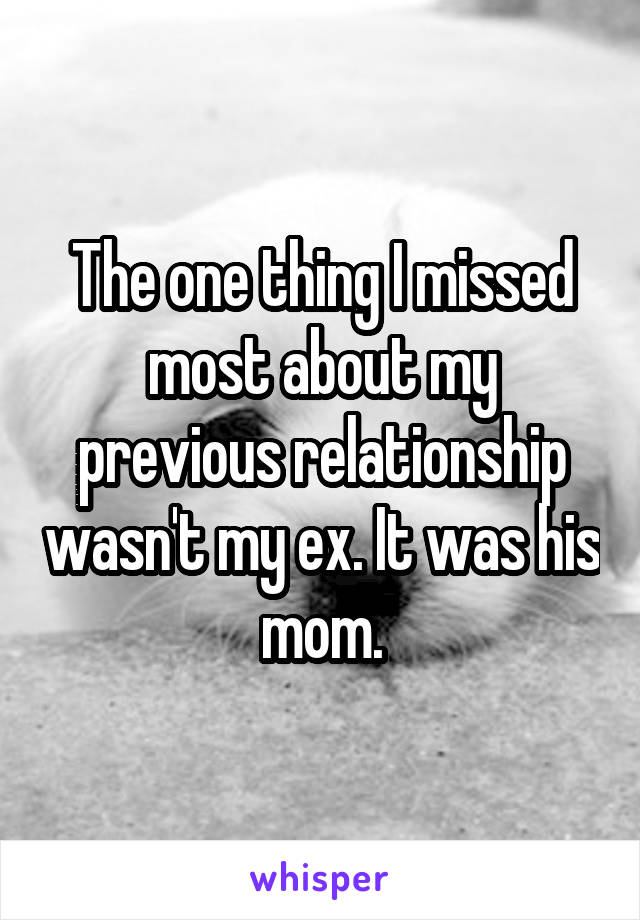 The one thing I missed most about my previous relationship wasn't my ex. It was his mom.
