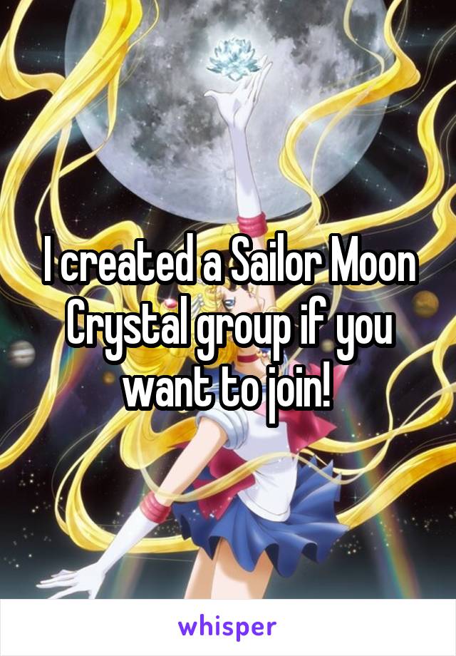 I created a Sailor Moon Crystal group if you want to join! 