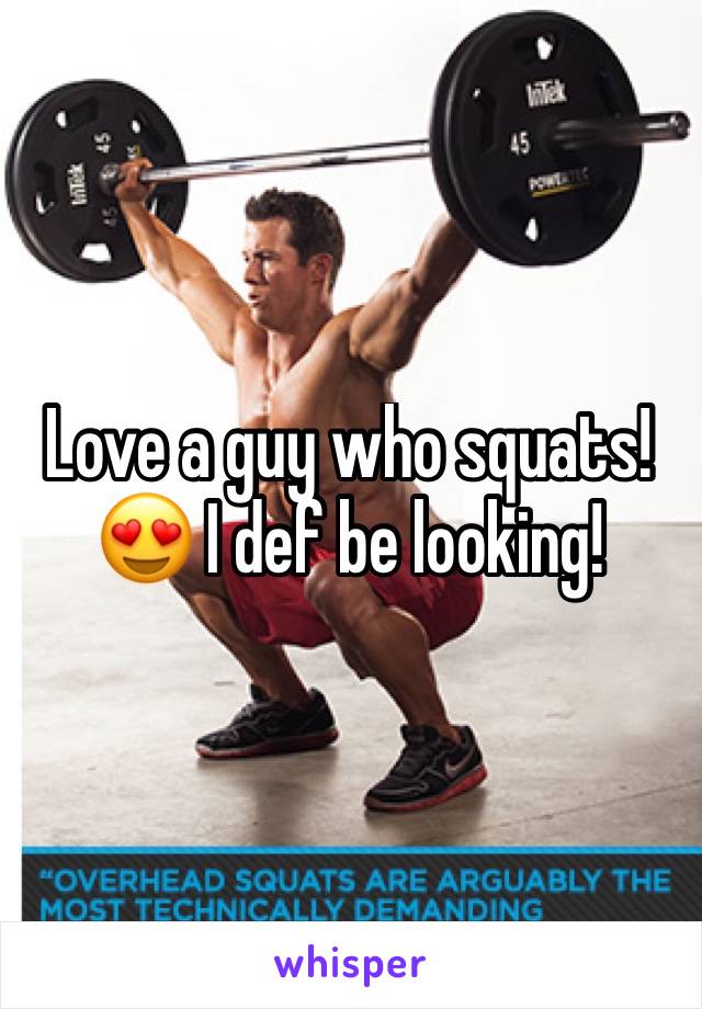 Love a guy who squats! 😍 I def be looking!