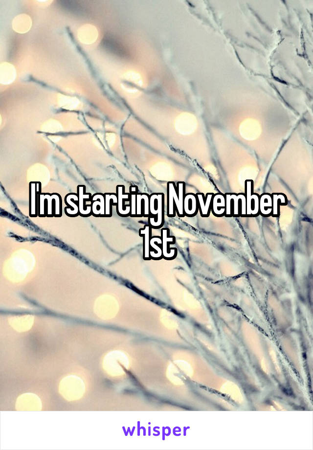 I'm starting November 1st