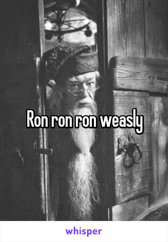 Ron ron ron weasly