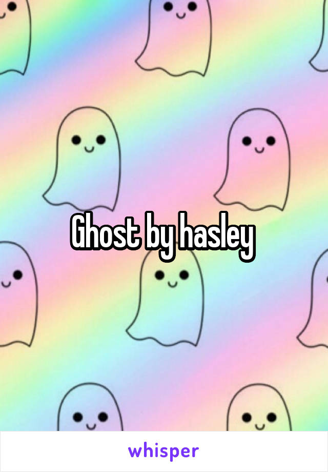 Ghost by hasley 